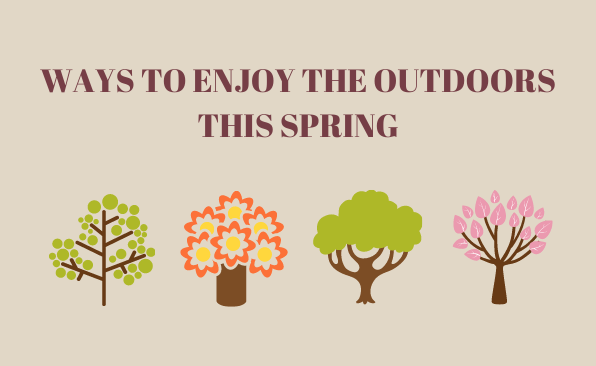 Ways to Enjoy the Outdoors this Spring