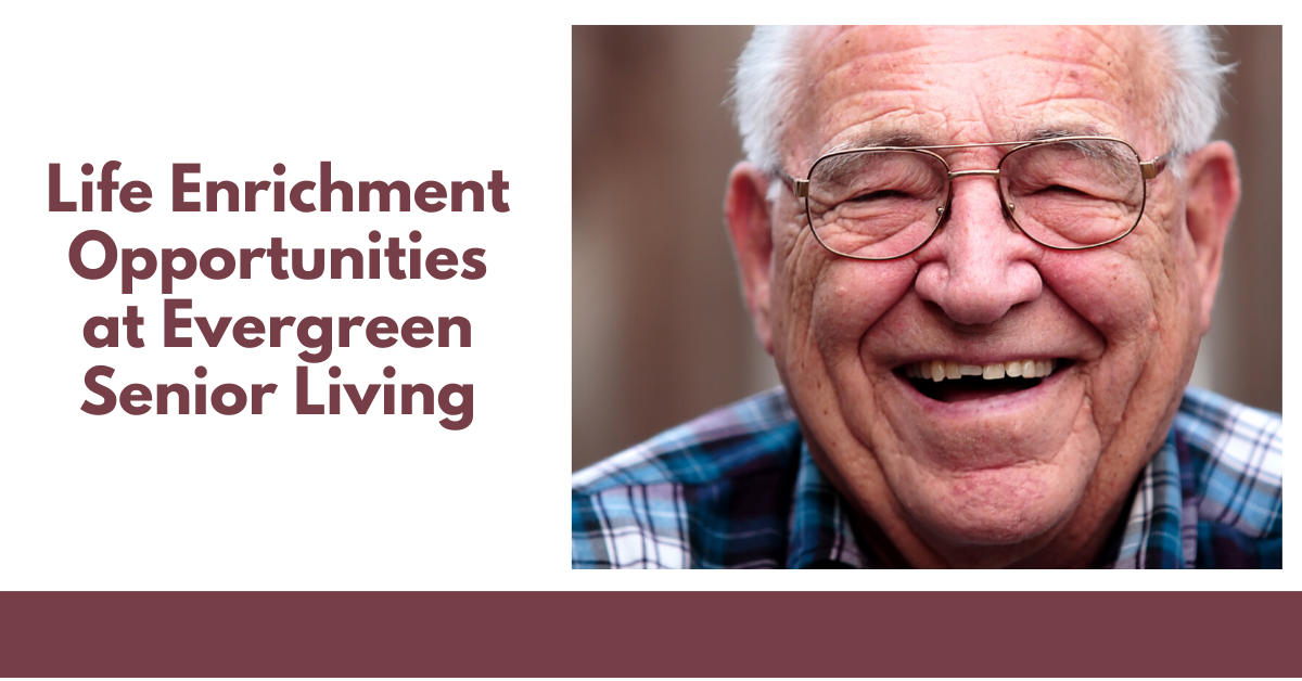 Life Enrichment Opportunities at Evergreen Senior Living