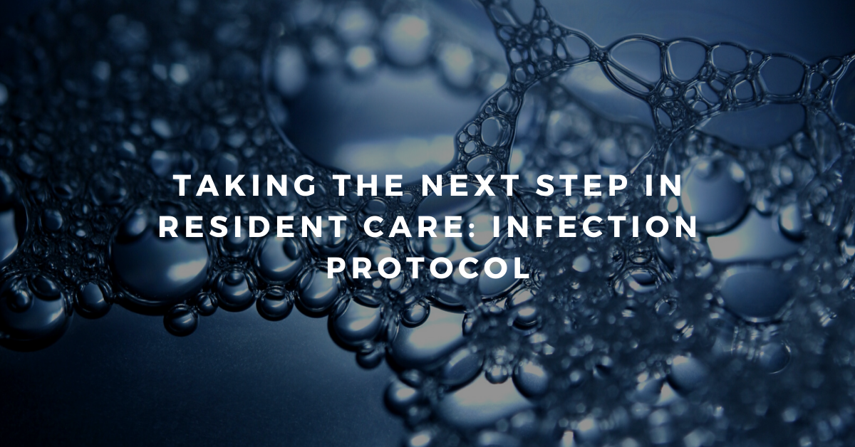 Taking the Next Step in Resident Care: Infection Protocol