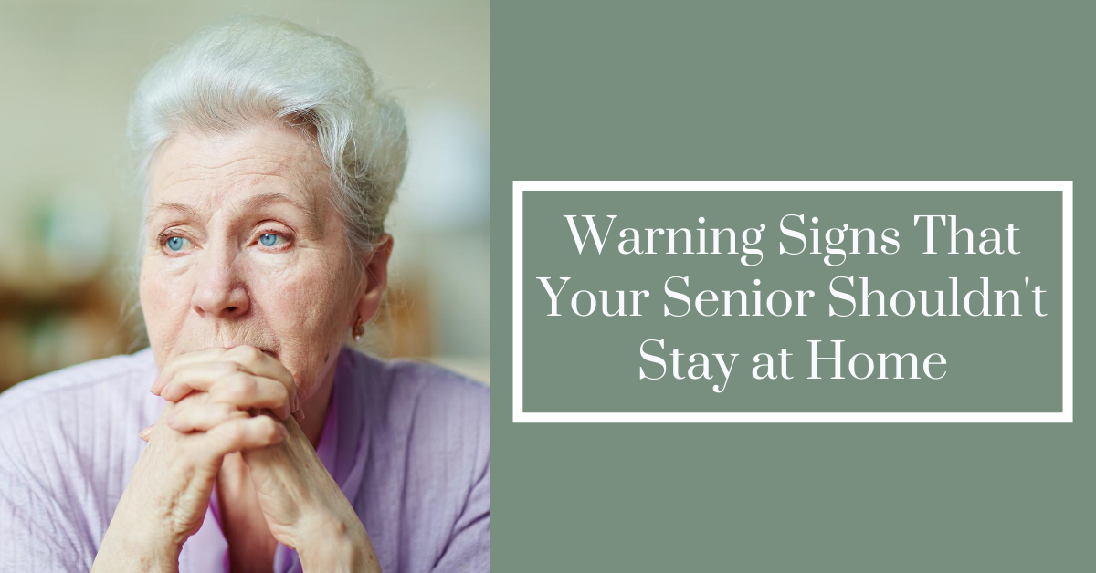 Warning Signs That Your Senior Shouldn’t Stay at Home