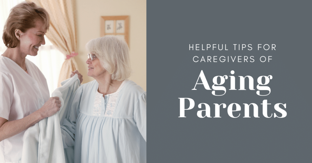Helpful Tips For Caregivers Of Aging Parents Evergreen Senior Living